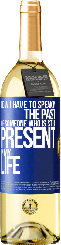 Free Shipping | White Wine WHITE Edition Now I have to speak in the past of someone who is still present in my life Blue Label. Customizable label Young wine Harvest 2023 Verdejo