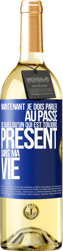 Envoi gratuit | Vin blanc Édition WHITE Maintenant je dois parler au passé de quelqu'un qui est toujours présent dans ma vie Étiquette Bleue. Étiquette personnalisable Vin jeune Récolte 2023 Verdejo