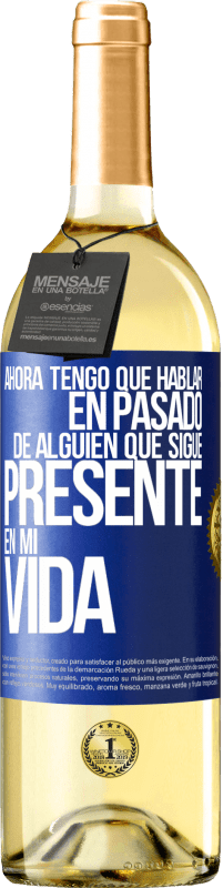 Envío gratis | Vino Blanco Edición WHITE Ahora tengo que hablar en pasado de alguien que sigue presente en mi vida Etiqueta Azul. Etiqueta personalizable Vino joven Cosecha 2023 Verdejo