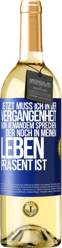 Kostenloser Versand | Weißwein WHITE Ausgabe Jetzt muss ich in der Vergangenheit von jemandem sprechen, der noch in meinem Leben präsent ist Blaue Markierung. Anpassbares Etikett Junger Wein Ernte 2023 Verdejo