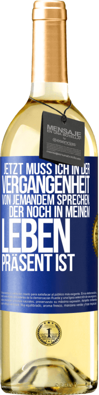 29,95 € Kostenloser Versand | Weißwein WHITE Ausgabe Jetzt muss ich in der Vergangenheit von jemandem sprechen, der noch in meinem Leben präsent ist Blaue Markierung. Anpassbares Etikett Junger Wein Ernte 2025 Verdejo