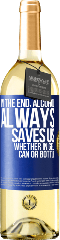 29,95 € | White Wine WHITE Edition In the end, alcohol always saves us, whether in gel, can or bottle Blue Label. Customizable label Young wine Harvest 2023 Verdejo