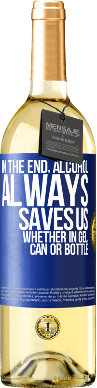 «In the end, alcohol always saves us, whether in gel, can or bottle» WHITE Edition