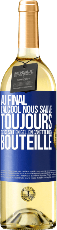 29,95 € | Vin blanc Édition WHITE Au final, l'alcool nous sauve toujours, que ce soit en gel, en canette ou en bouteille Étiquette Bleue. Étiquette personnalisable Vin jeune Récolte 2024 Verdejo