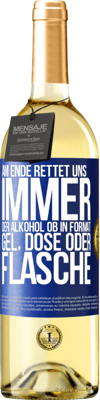 29,95 € | Weißwein WHITE Ausgabe Am Ende rettet uns immer der Alkohol, ob in Format Gel, Dose oder Flasche Blaue Markierung. Anpassbares Etikett Junger Wein Ernte 2024 Verdejo