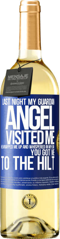 29,95 € | White Wine WHITE Edition Last night my guardian angel visited me. He wrapped me up and whispered in my ear: You got me to the hilt Blue Label. Customizable label Young wine Harvest 2023 Verdejo