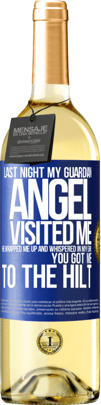 29,95 € | White Wine WHITE Edition Last night my guardian angel visited me. He wrapped me up and whispered in my ear: You got me to the hilt Blue Label. Customizable label Young wine Harvest 2024 Verdejo