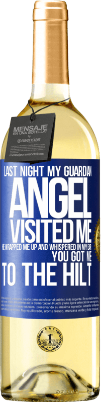 29,95 € Free Shipping | White Wine WHITE Edition Last night my guardian angel visited me. He wrapped me up and whispered in my ear: You got me to the hilt Blue Label. Customizable label Young wine Harvest 2025 Verdejo