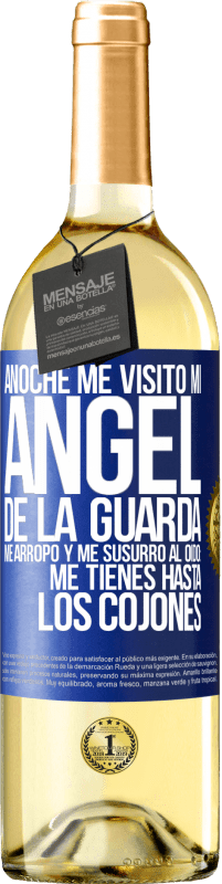 29,95 € | Vino Blanco Edición WHITE Anoche me visitó mi ángel de la guarda. Me arropó y me susurró al oído: Me tienes hasta los cojones Etiqueta Azul. Etiqueta personalizable Vino joven Cosecha 2024 Verdejo