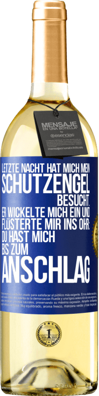29,95 € | Weißwein WHITE Ausgabe Letzte Nacht hat mich mein Schutzengel besucht. Er wickelte mich ein und flüsterte mir ins Ohr: Du hast mich bis zum Anschlag Blaue Markierung. Anpassbares Etikett Junger Wein Ernte 2025 Verdejo