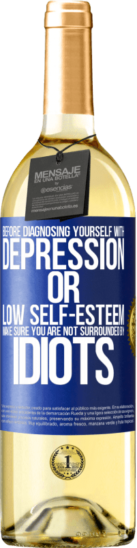 29,95 € | 白葡萄酒 WHITE版 在诊断患有抑郁症或自卑感之前，请确保您没有被白痴包围 蓝色标签. 可自定义的标签 青年酒 收成 2023 Verdejo
