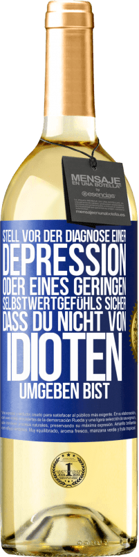 29,95 € Kostenloser Versand | Weißwein WHITE Ausgabe Stell vor der Diagnose einer Depression oder eines geringen Selbstwertgefühls sicher, dass du nicht von Idioten umgeben bist Blaue Markierung. Anpassbares Etikett Junger Wein Ernte 2025 Verdejo