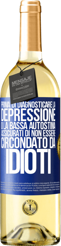 29,95 € | Vino bianco Edizione WHITE Prima di diagnosticare la depressione o la bassa autostima, assicurati di non essere circondato da idioti Etichetta Blu. Etichetta personalizzabile Vino giovane Raccogliere 2024 Verdejo