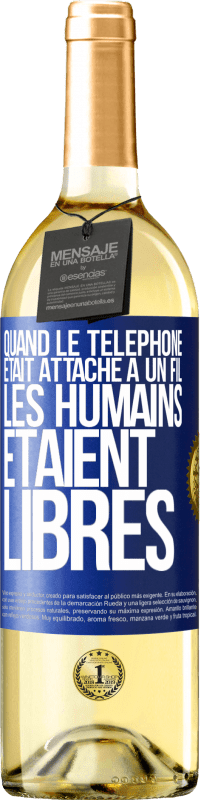 Envoi gratuit | Vin blanc Édition WHITE Quand le téléphone était attaché à un fil, les humains étaient libres Étiquette Bleue. Étiquette personnalisable Vin jeune Récolte 2023 Verdejo