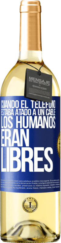 29,95 € Envío gratis | Vino Blanco Edición WHITE Cuando el teléfono estaba atado a un cable los humanos eran libres Etiqueta Azul. Etiqueta personalizable Vino joven Cosecha 2025 Verdejo