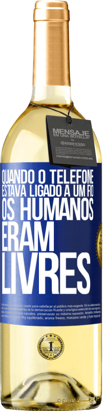 Envio grátis | Vinho branco Edição WHITE Quando o telefone estava ligado a um fio, os humanos eram livres Etiqueta Azul. Etiqueta personalizável Vinho jovem Colheita 2023 Verdejo