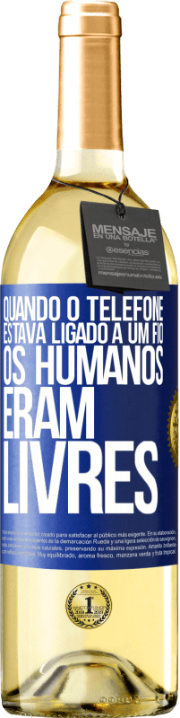 29,95 € Envio grátis | Vinho branco Edição WHITE Quando o telefone estava ligado a um fio, os humanos eram livres Etiqueta Azul. Etiqueta personalizável Vinho jovem Colheita 2025 Verdejo