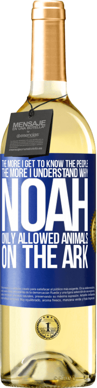 29,95 € | White Wine WHITE Edition The more I get to know the people, the more I understand why Noah only allowed animals on the ark Blue Label. Customizable label Young wine Harvest 2023 Verdejo