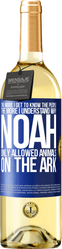 29,95 € | White Wine WHITE Edition The more I get to know the people, the more I understand why Noah only allowed animals on the ark Blue Label. Customizable label Young wine Harvest 2024 Verdejo