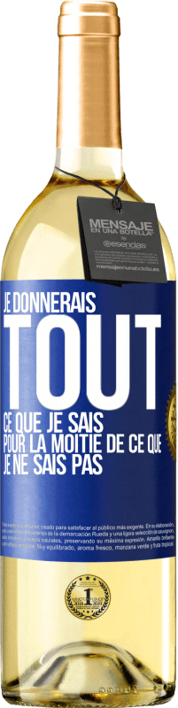29,95 € Envoi gratuit | Vin blanc Édition WHITE Je donnerais tout ce que je sais pour la moitié de ce que je ne sais pas Étiquette Bleue. Étiquette personnalisable Vin jeune Récolte 2025 Verdejo