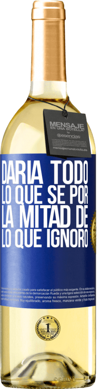 29,95 € Envío gratis | Vino Blanco Edición WHITE Daría todo lo que sé por la mitad de lo que ignoro Etiqueta Azul. Etiqueta personalizable Vino joven Cosecha 2025 Verdejo