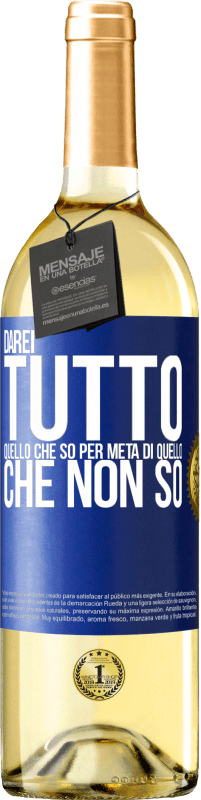 29,95 € Spedizione Gratuita | Vino bianco Edizione WHITE Darei tutto quello che so per metà di quello che non so Etichetta Blu. Etichetta personalizzabile Vino giovane Raccogliere 2025 Verdejo