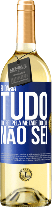 29,95 € Envio grátis | Vinho branco Edição WHITE Eu daria tudo que sei pela metade do que não sei Etiqueta Azul. Etiqueta personalizável Vinho jovem Colheita 2024 Verdejo