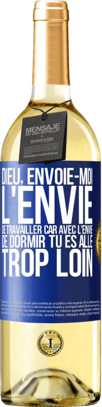 29,95 € Envoi gratuit | Vin blanc Édition WHITE Dieu, envoie-moi l'envie de travailler car avec l'envie de dormir tu es allé trop loin Étiquette Bleue. Étiquette personnalisable Vin jeune Récolte 2024 Verdejo