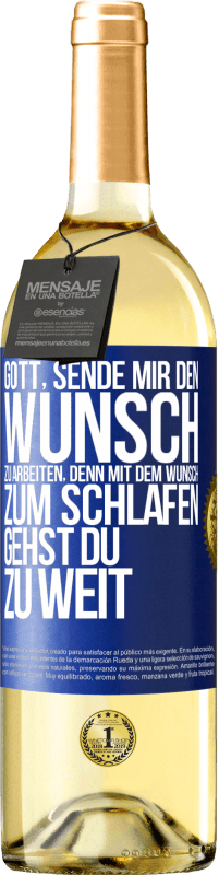 29,95 € Kostenloser Versand | Weißwein WHITE Ausgabe Gott, sende mir den Wunsch zu arbeiten, denn mit dem Wunsch zum Schlafen gehst Du zu weit Blaue Markierung. Anpassbares Etikett Junger Wein Ernte 2025 Verdejo