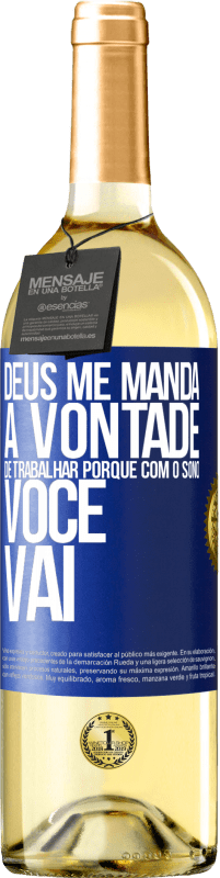 29,95 € Envio grátis | Vinho branco Edição WHITE Deus me manda a vontade de trabalhar porque com o sono voce vai Etiqueta Azul. Etiqueta personalizável Vinho jovem Colheita 2025 Verdejo