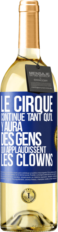 Envoi gratuit | Vin blanc Édition WHITE Le cirque continue tant qu'il y aura des gens qui applaudissent les clowns Étiquette Bleue. Étiquette personnalisable Vin jeune Récolte 2023 Verdejo