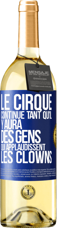 29,95 € | Vin blanc Édition WHITE Le cirque continue tant qu'il y aura des gens qui applaudissent les clowns Étiquette Bleue. Étiquette personnalisable Vin jeune Récolte 2025 Verdejo