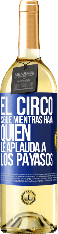 Envío gratis | Vino Blanco Edición WHITE El circo sigue mientras haya quien le aplauda a los payasos Etiqueta Azul. Etiqueta personalizable Vino joven Cosecha 2023 Verdejo