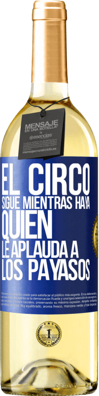 29,95 € | Vino Blanco Edición WHITE El circo sigue mientras haya quien le aplauda a los payasos Etiqueta Azul. Etiqueta personalizable Vino joven Cosecha 2025 Verdejo