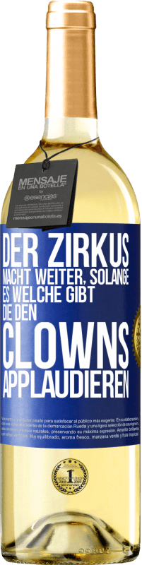 Kostenloser Versand | Weißwein WHITE Ausgabe Der Zirkus macht weiter, solange es welche gibt, die den Clowns applaudieren Blaue Markierung. Anpassbares Etikett Junger Wein Ernte 2023 Verdejo