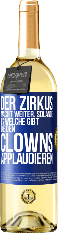 29,95 € Kostenloser Versand | Weißwein WHITE Ausgabe Der Zirkus macht weiter, solange es welche gibt, die den Clowns applaudieren Blaue Markierung. Anpassbares Etikett Junger Wein Ernte 2025 Verdejo