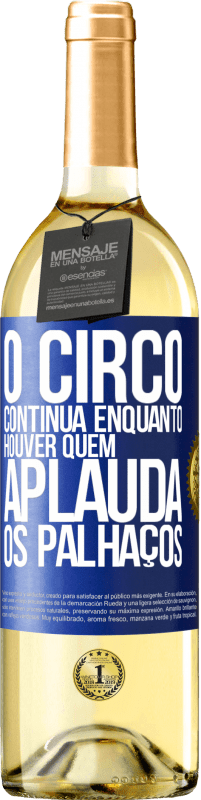 Envio grátis | Vinho branco Edição WHITE O circo continua enquanto houver quem aplauda os palhaços Etiqueta Azul. Etiqueta personalizável Vinho jovem Colheita 2023 Verdejo