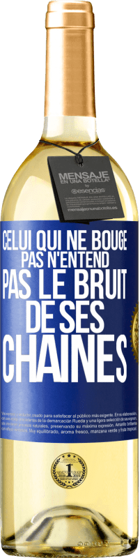 29,95 € | Vin blanc Édition WHITE Celui qui ne bouge pas n'entend pas le bruit de ses chaînes Étiquette Bleue. Étiquette personnalisable Vin jeune Récolte 2024 Verdejo