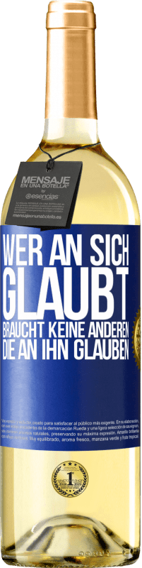 29,95 € | Weißwein WHITE Ausgabe Wer an sich glaubt, braucht keine anderen, die an ihn glauben Blaue Markierung. Anpassbares Etikett Junger Wein Ernte 2024 Verdejo