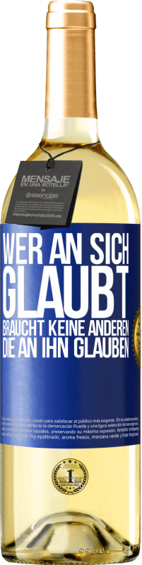 29,95 € Kostenloser Versand | Weißwein WHITE Ausgabe Wer an sich glaubt, braucht keine anderen, die an ihn glauben Blaue Markierung. Anpassbares Etikett Junger Wein Ernte 2025 Verdejo
