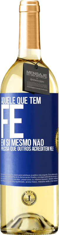 29,95 € Envio grátis | Vinho branco Edição WHITE Aquele que tem fé em si mesmo não precisa que outros acreditem nele Etiqueta Azul. Etiqueta personalizável Vinho jovem Colheita 2025 Verdejo
