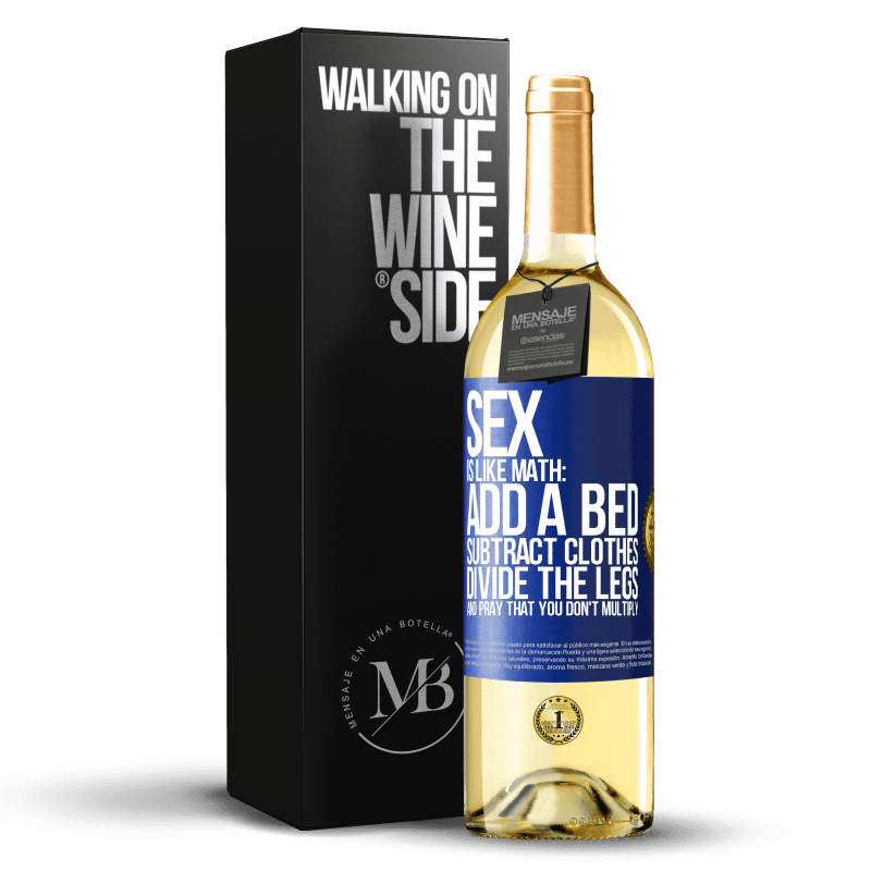 29,95 € Free Shipping | White Wine WHITE Edition Sex is like math: add a bed, subtract clothes, divide the legs, and pray that you don't multiply Blue Label. Customizable label Young wine Harvest 2023 Verdejo