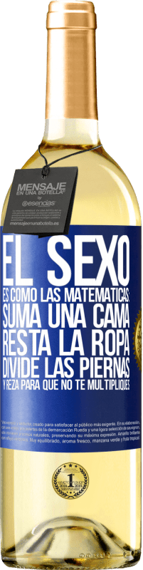 Envío gratis | Vino Blanco Edición WHITE El sexo es como las matemáticas: suma una cama, resta la ropa, divide las piernas y reza para que no te multipliques Etiqueta Azul. Etiqueta personalizable Vino joven Cosecha 2023 Verdejo