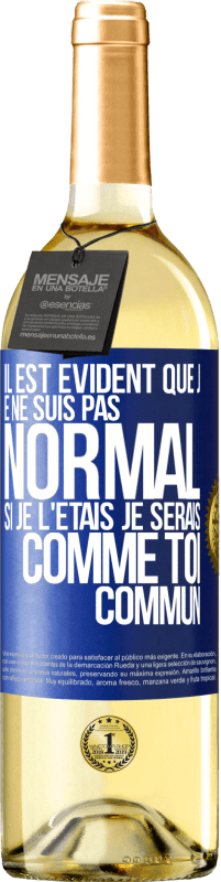 29,95 € Envoi gratuit | Vin blanc Édition WHITE Il est évident que je ne suis pas normal, si je l'étais, je serais comme toi, commun Étiquette Bleue. Étiquette personnalisable Vin jeune Récolte 2025 Verdejo