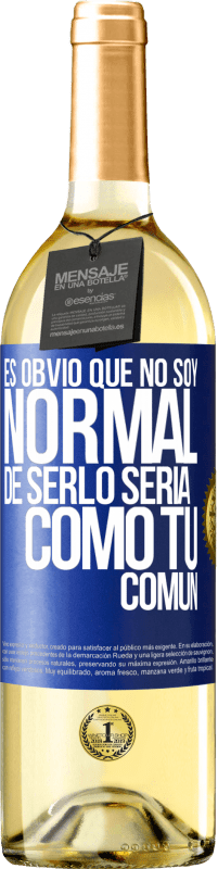 29,95 € | Vino Blanco Edición WHITE Es obvio que no soy normal, de serlo sería como tú, común Etiqueta Azul. Etiqueta personalizable Vino joven Cosecha 2023 Verdejo