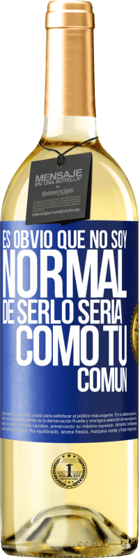 29,95 € | Vino Blanco Edición WHITE Es obvio que no soy normal, de serlo sería como tú, común Etiqueta Azul. Etiqueta personalizable Vino joven Cosecha 2024 Verdejo