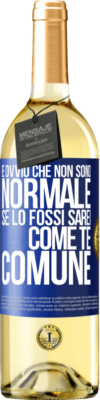 29,95 € Spedizione Gratuita | Vino bianco Edizione WHITE È ovvio che non sono normale, se lo fossi, sarei come te, comune Etichetta Blu. Etichetta personalizzabile Vino giovane Raccogliere 2025 Verdejo