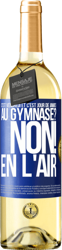 29,95 € | Vin blanc Édition WHITE C'est vendredi et c'est jour de jambes. Au gymnase? Non! En l'air Étiquette Bleue. Étiquette personnalisable Vin jeune Récolte 2025 Verdejo