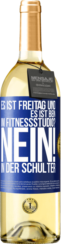 29,95 € | Weißwein WHITE Ausgabe Es ist Freitag und es ist Bein. Im Fitnessstudio? Nein! in der Schulter Blaue Markierung. Anpassbares Etikett Junger Wein Ernte 2024 Verdejo