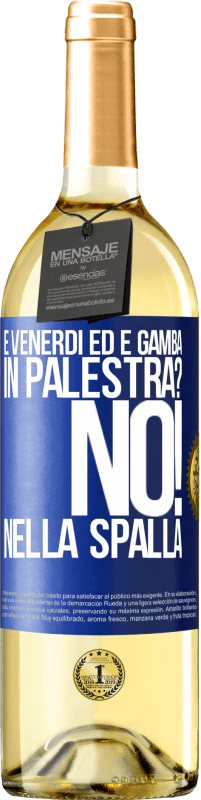 29,95 € | Vino bianco Edizione WHITE È venerdì ed è gamba. In palestra? No! nella spalla Etichetta Blu. Etichetta personalizzabile Vino giovane Raccogliere 2024 Verdejo